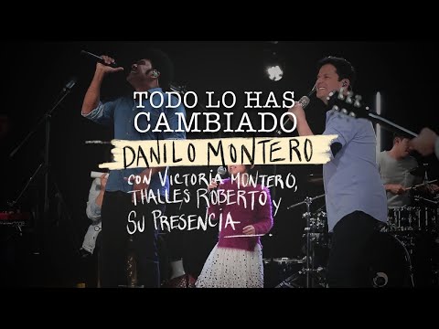 Todo lo has cambiado - Danilo Montero ft Victoria M. Thalles Roberto y Su Presencia