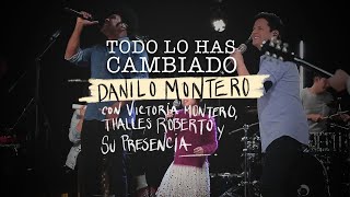 Todo lo has cambiado - Danilo Montero ft Victoria M. Thalles Roberto y Su Presencia
