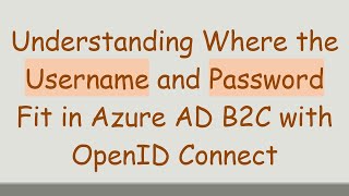 Download the video "Understanding Where the Username and Password Fit in Azure AD B2C with OpenID Connect"
