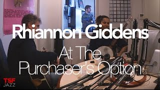 Rhiannon Giddens &quot;At The Purchaser&#39;s Option&quot; en Session live TSFJAZZ
