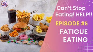 I Can't Stop Eating! Episode #5 Fatigue Eating