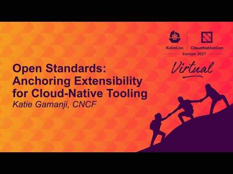 Open Standards: Anchoring Extensibility for Cloud-Native Tooling - Katie Gamanji, CNCF