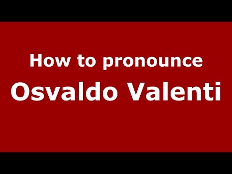 How to pronounce Osvaldo Valenti (Italian/Italy)  - PronounceNames.com