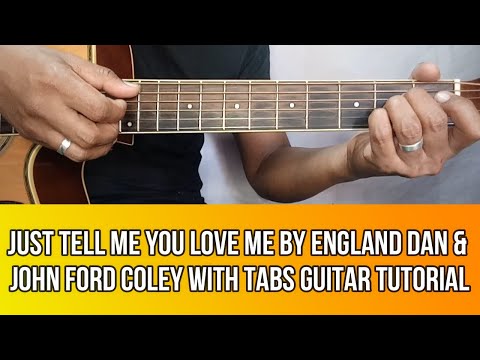 JUST TELL ME YOU LOVE ME BY ENGLAND DAN AND JOHN FORD COLEY GUITAR TUTORIAL WITH TABS BY PARENG MIKE