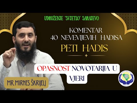 Tema:Opasnost novotarije u vjeri  - 05 Hadis   mr. Mirnes Škrijelj