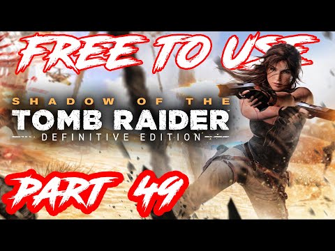 SHADOW OF THE TOMB RAIDER Gameplay Walkthrough Part 49 | No Copyright Gameplay | NCG | ROYALTY FREE