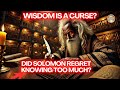 The Dark Side of Wisdom: Did Solomon Regret Knowing Too Much?