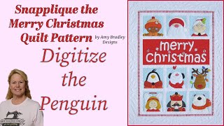 Digitizing the Penguin; Let's Snapplique™ the Merry Christmas Quilt from #AmyBradleyDesigns