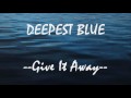 Deepest Blue Give It Away Lyrics Video 