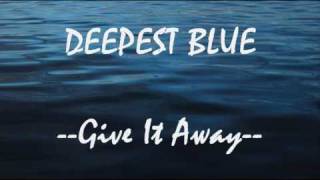 Deepest Blue Give It Away Lyrics Video