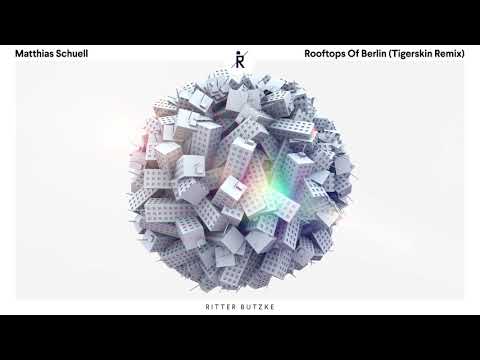 Matthias Schuell - Rooftops Of Berlin (Tigerskin Remix) [Ritter Butzke Studio]