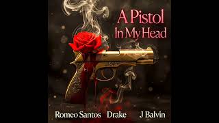 Drake - A Pistol In My Head Ft. Romeo Santos &amp; J Balvin (Audio)