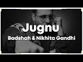 Jugnu - Badshah & Nikhita Gandhi & Akanksha Sharma (Lyrics) 🎶