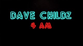 Dave Childz- 4 AM (Lyric Video)