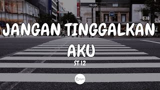 Download lagu ST 12 – JTA / Jangan Tinggalkan Aku (Lirik) mp3