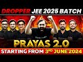 Dream TEAM of JEE Dropper 2025: Launching PRAYAS 2.0 🔥