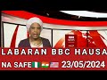 BBC HAUSA LABARAN YAU NA SAFE 23/05/2024