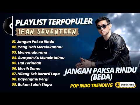 Ifan Seventeen - JANGAN PAKSA RINDU (BEDA) - YANG TLAH MERELAKANMU || POP INDO TRENDING 2026