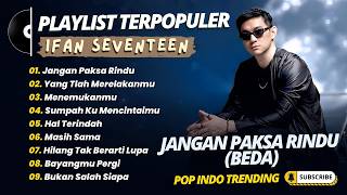 Download lagu Ifan Seventeen - JANGAN PAKSA RINDU (BEDA) - YANG TLAH MERELAKANMU || POP INDO TRENDING 2026 mp3 Download lagu Ifan Seventeen - JANGAN PAKSA RINDU (BEDA) - YANG TLAH MERELAKANMU || POP INDO TRENDING 2026 mp3