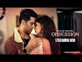 Obsession Atrangii Originals Streaming Now On Atrangii App Newshow Nowstreaming
