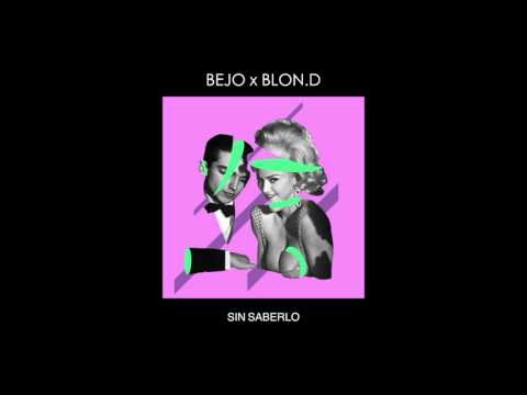 BEJO x BLON.D - ||SIN SABERLO||
