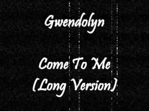 Gwendolyn - Come To Me (Long)