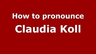 How to pronounce Claudia Koll
