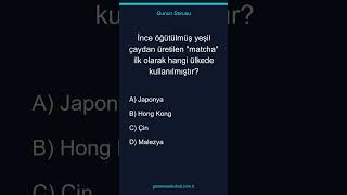 İnce öğütülmüş yeşil çaydan üretilen "matcha" ilk olarak hangi ülkede kullanılmıştır?