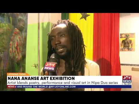 Nana Ananse Art Exhibition: Artist blends poetry, performance & visual art in Nipa Dua series