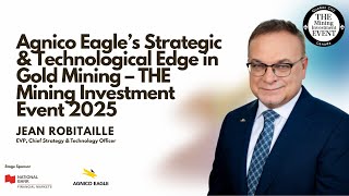 Agnico Eagle’s Strategic & Technological Edge in Gold Mining – THE Mining Investment Event 2025