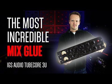 The Most Incredible Mix Glue!: IGS Audio Tubecore 3U