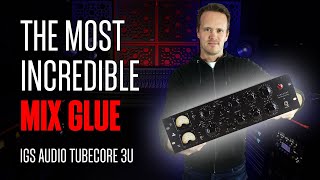 Video thumbnail for The Most Incredible Mix Glue!: IGS Audio Tubecore 3U by SX Pro