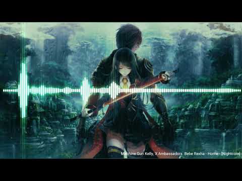 Machine Gun Kelly, X Ambassadors  Bebe Rexha - Home - [Nightcore]
