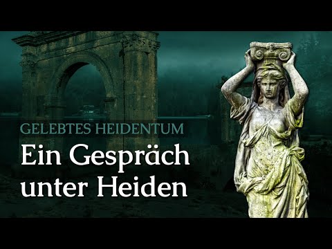Ein Gespräch unter Heiden (Gelebtes Heidentum)