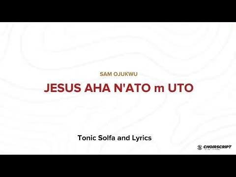 Jesus Aha Nato m uto by Sam Ojukwu (lyrics + solfa)