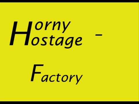Horny Hostage - Factory