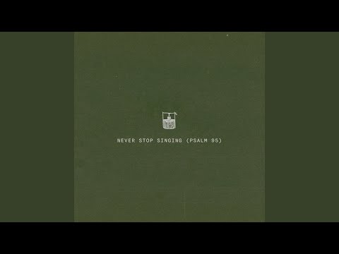 Thumbnail for Never Stop Singing (Psalm 95) video
