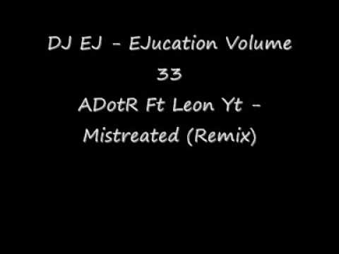 DJ EJ - EJucation - Volume 33 - ADotR Ft Leon Yt - Mistreated (Remix)