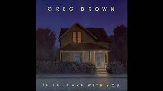 Greg Brown -  Who Do You Think You&#39;re Fooling?