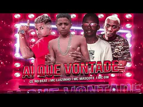 MC LUIZINHO, MC MASCOTE, CL NO BEAT, GW - AI QUE VONTADE - BREGA FUNK