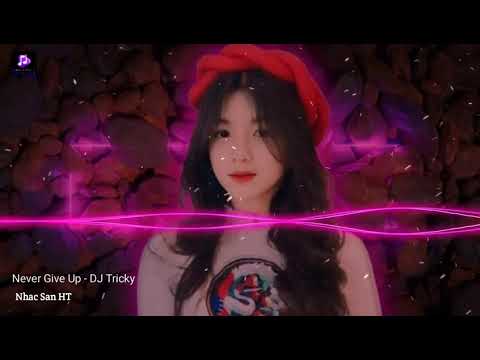 Never Give Up - DJ Tricky Remix Nhac San HT