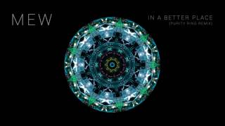Mew - In A Better Place (Purity Ring Remix)