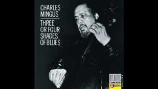 Charles Mingus - Three or four shades of blues