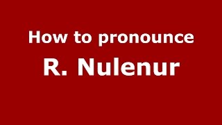 How to pronounce R. Nulenur