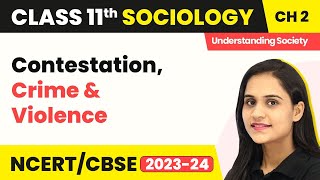 Contestation, Crime and Violence | Class 11 Sociology Chapter 2 | CBSE 2024-25