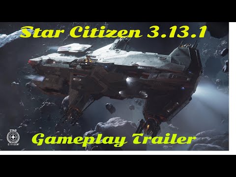 Star Citizen 3.13.1 Gameplay Trailer