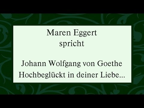 Johann Wolfgang Goethe „Hochbeglückt in deiner Liebe..."