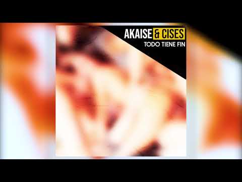 AKAISE & CISES - Todo tiene fin