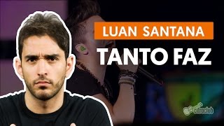 Tanto Faz - Luan Santana (aula de violão simplificada)