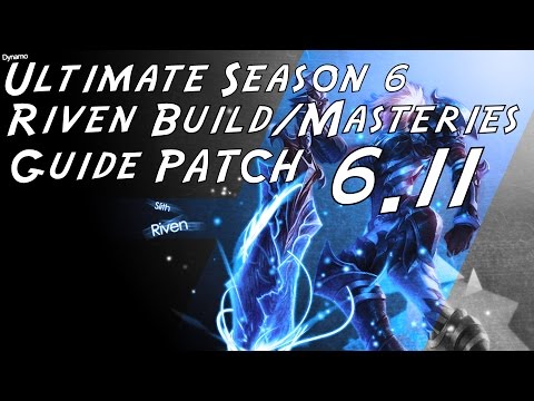 The Season 6 Riven Build/Masteries Guide (Patch 6.11) HOW TO BUILD RIVEN